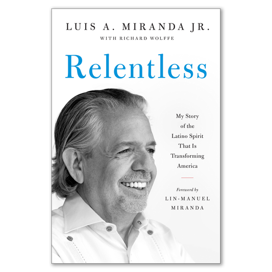 Relentless: My Story of the Latino Spirit That is Transforming America by Luis Miranda